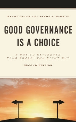 Good Governance Is a Choice: A Way to Re-Create Your Board the Right Way by Quinn, Randy