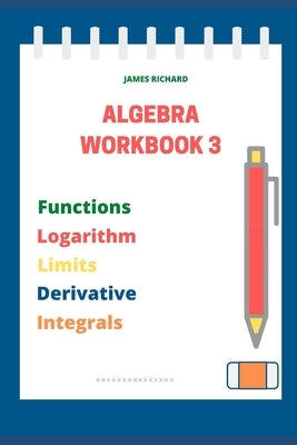 Algebra Workbook 3 by Richard, James