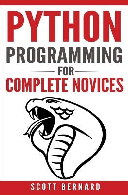 Python Programming: Python Programming For Complete Novices by Bernard, Scott