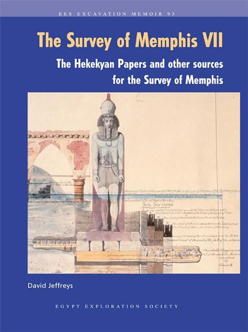 The Survey of Memphis VII: The Hekekyan Papers and Other Sources for the Survey of Memphis by Jeffreys, David G.