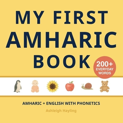 My First Amharic Book: Bilingual Amharic-English first words book for children with phonetics by Hayling, Ashleigh