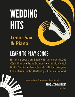 Wedding Hits I Tenor Sax & Piano I Learn to Play Songs: Beautiful Classical Songs I Easy & Intermediate Saxophone Sheet Music Book I Audio Online by Urbanowicz, Alicja