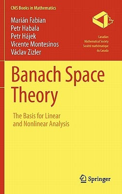 Banach Space Theory: The Basis for Linear and Nonlinear Analysis by Fabian, Marián