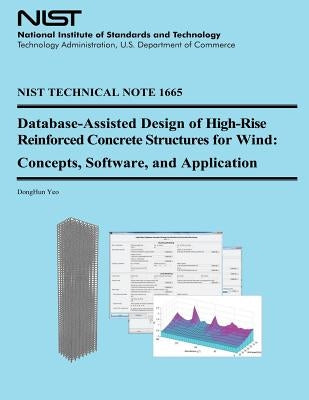 NIST Technical Note 1665: Database-Assisted Design of High-Rise Reinforced Concrete Structures for Wind: Concepts Software, and Application by U. S. Department of Commerce