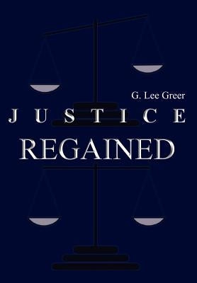 Justice Regained by Greer, G. Lee