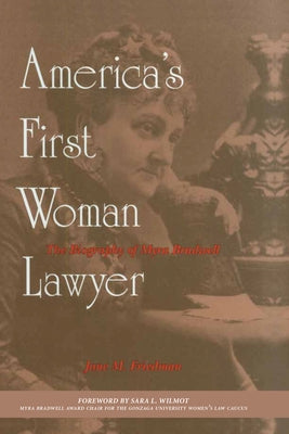 America's First Woman Lawyer: The Biography of Myra Bradwell by Friedman, Jane M.