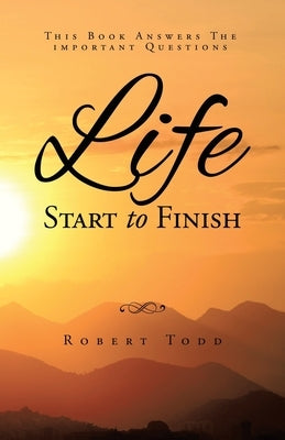 Life Start To Finish by Todd, Robert