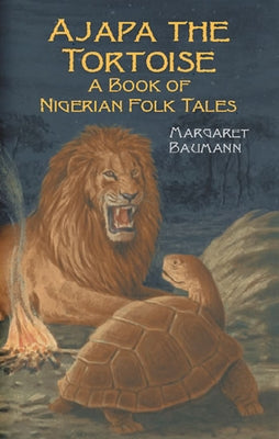 Ajapa the Tortoise: A Book of Nigerian Folk Tales by Baumann, Margaret