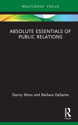 Absolute Essentials of Public Relations by Moss, Danny