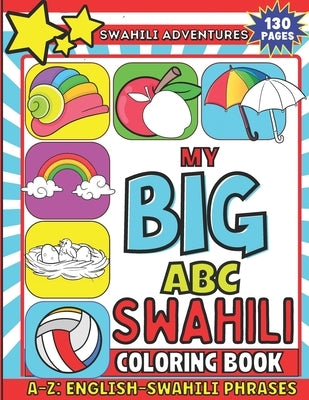 My Big ABC Swahili Coloring Book: Learn Swahili As You Color Animals, Birds, Fruits, Drinks, Alphabets and Other Everyday Delights Vibrant, Bold and E by Safari, Viola