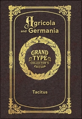 Large Print - Agricola and Germania - Grand Type Collector's Edition - Matte Hardcover with Dust Jacket by Tacitus