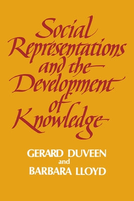 Social Representations and the Development of Knowledge by Duveen, Gerard