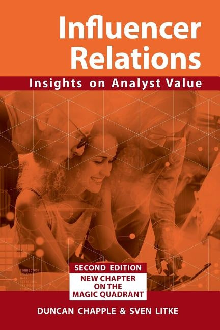 Influencer Relations: Insights on Analyst Value 2e: Expanded second edition by Chapple, Duncan S.