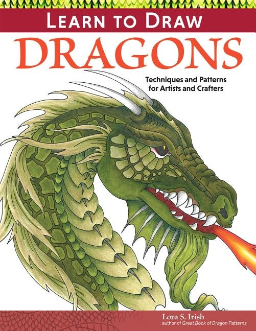 Learn to Draw Dragons: Exercises and Patterns for Artists and Crafters by Irish, Lora S.