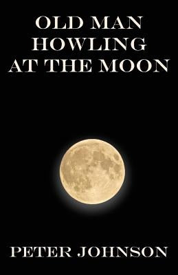 Old Man Howling at the Moon by Johnson, Peter