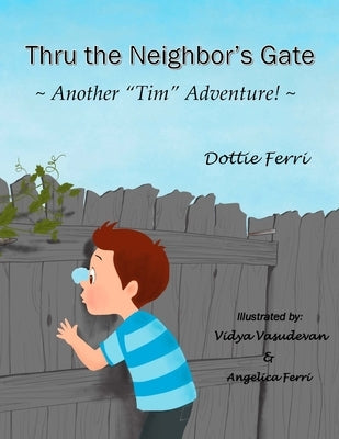 Thru the Neighbor's Gate: "Another "Tim" Adventure!" by Ferri, Dottie