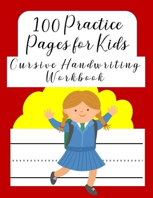 100 Practice Pages For Kids Cursive Handwriting Workbook: Journal workbook notebook for cursive letter practice for beginner girls boys kids teens adu by Brilliant Homeschool Planners