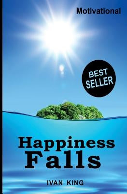 Motivational: Happiness Falls [Motivational Books] by King, Ivan