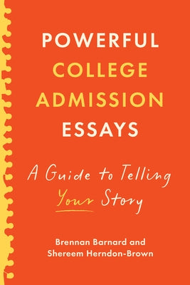 Powerful College Admission Essays: A Guide to Telling Your Story by Barnard, Brennan