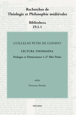 Guillelmi Petri de Godino Lectura Thomasina. Book I, Prologue and Distinctions 1-27 by Bonini, F.
