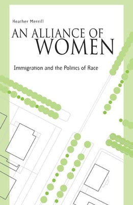 An Alliance of Women: Immigration and the Politics of Race by Merrill, Heather