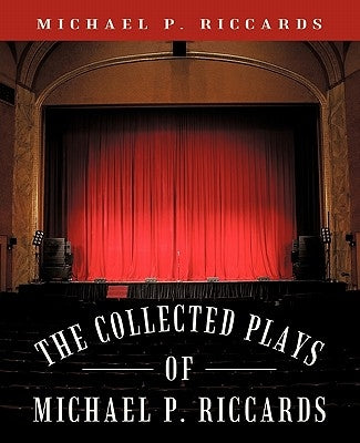 The Collected Plays of Michael P. Riccards by Riccards, Michael P.