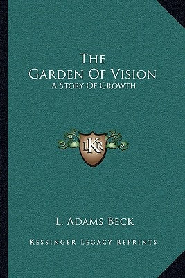 The Garden Of Vision: A Story Of Growth by Beck, L. Adams