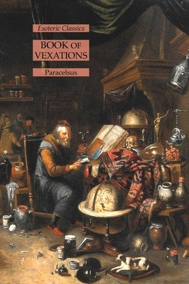 Book of Vexations: Esoteric Classics by Paracelsus