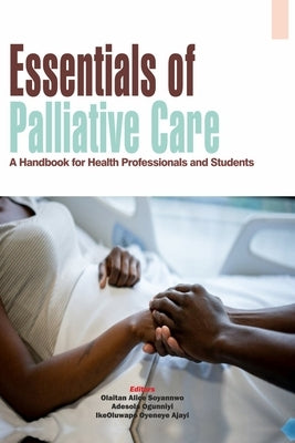 Essentials of Palliative Care: A Handbook for Health Professionals and Students by Ogunniyi, Adesola