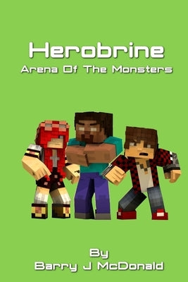 Herobrine Arena Of The Monsters by McDonald, Barry J.