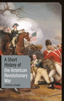 A Short History of the American Revolutionary War by Conway, Stephen