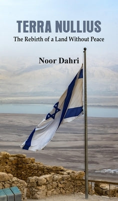 Terra Nullius: The Rebirth of a Land Without Peace by Dahri, Noor