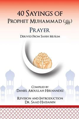 40 Sayings of Prophet Muhammad (Salah): Salah by Hernandez, Daniel Abdullah