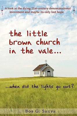 The Little Brown Church in the Vale...When Did the Lights Go Out? by Shupe, Bob
