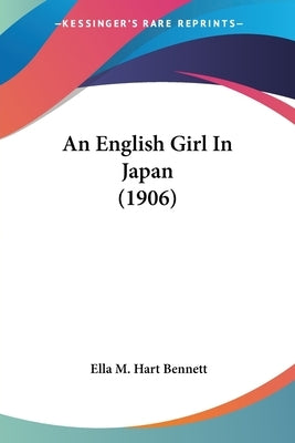An English Girl In Japan (1906) by Bennett, Ella M. Hart