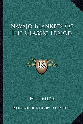 Navajo Blankets of the Classic Period by Mera, H. P.