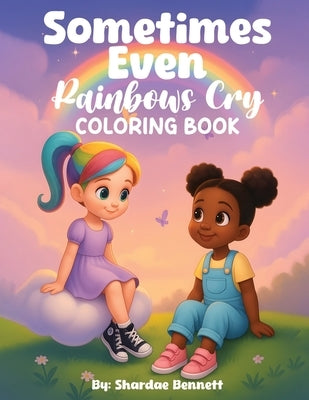 Sometimes Even Rainbows Cry Coloring Book by Bennett, Shardae