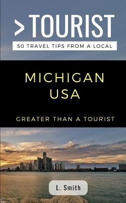 Greater Than a Tourist- Michigan USA: 50 Travel Tips from a Local by Tourist, Greater Than a.