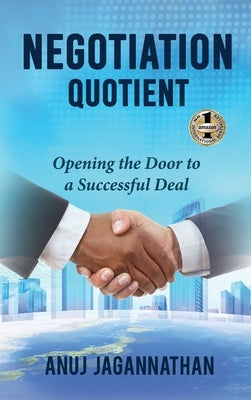 Negotiation Quotient: Opening the Door to a Successful Deal by Jagannathan, Anuj