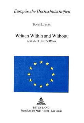 Written Within and Without: A Study of Blake's «Milton» by James, David E.