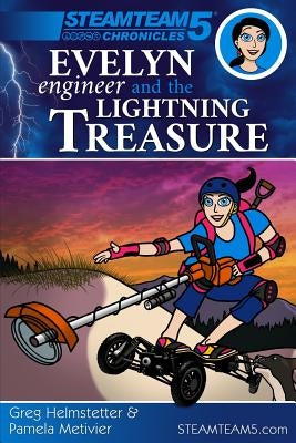 Evelyn Engineer and the Lightning Treasure: (steamteam 5 Chronicles) by Metivier, Pamela