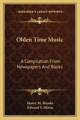Olden Time Music: A Compilation From Newspapers And Books by Brooks, Henry M.