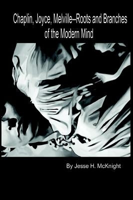 Chaplin, Joyce, Melville-- Roots and Branches Of the Modern Mind by Navarrete, Vanessa H.