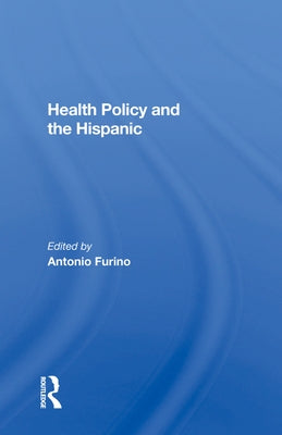 Health Policy and the Hispanic by Furino, Antonio