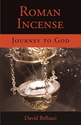 Roman Incense: Journey to God by Bellusci, David