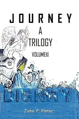 Dignity: Volume III in the Journey Trilogy by Porec, John P.
