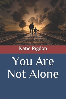 You Are Not Alone by Rigdon, Katie