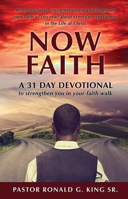 Now Faith by King, Pastor Ronald G., Sr.