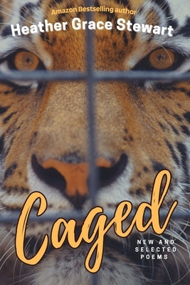 Caged: New and Selected Poems by Grace Stewart, Heather