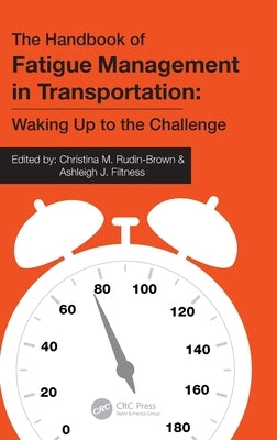 The Handbook of Fatigue Management in Transportation: Waking Up to the Challenge by Rudin-Brown, Christina M.